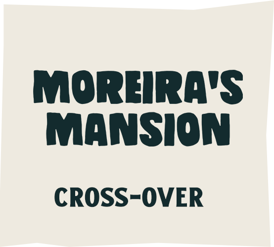 Moreira's Mansion - Cross-Over